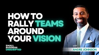 Episode 5 - How to Rally Teams Around Your Vision with Andre Johnson