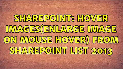 Sharepoint: Hover images(Enlarge image on Mouse Hover) from SharePoint list 2013