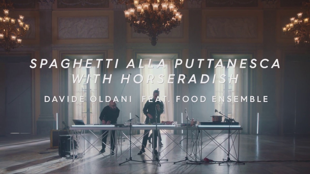 "The Sound of Pasta: Spaghetti alla Puttanesca with horseradish” – Davide Oldani feat. Food Ensemble
