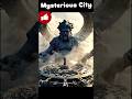 Mysterious City from the Future! |Duniya ke 5 Sabse Rahasya Shehar🏙️😱 #shorts #mysterious