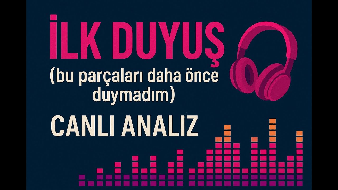 İlk Duyuş | Canlı Parça Analizi