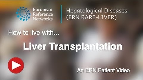 Liver transplantation: An ERN RARE-LIVER patient video