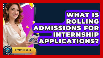 What Is Rolling Admissions For Internship Applications? - Internship Hero