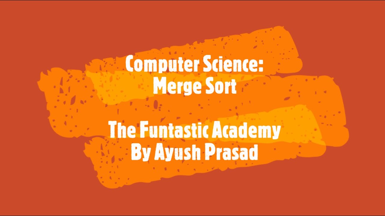 Computer Science: Merge Sort | Divide & Conquer | The Funtastic Academy ...