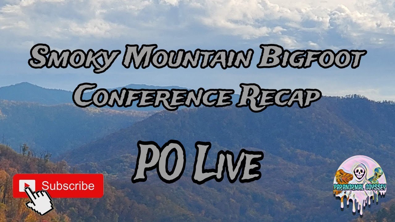 Smoky Mountain Bigfoot Conference Recap. Paranormal Odyssey Live EP231