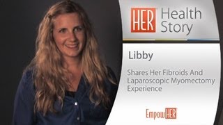 My Experience With Uterine Fibroids And A Laparoscopic Myomectomy - Libby - HER Health Story