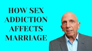 How Sex Addiction Affects Marriage | Paul Friedman