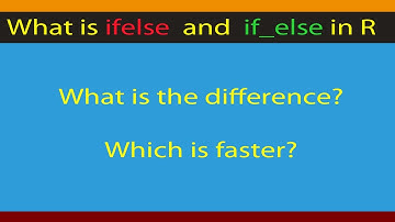 [R beginners]: Difference between  ifelse and if_else .  Code included.