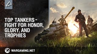 World of Tanks PC - Fight for Honor, Glory, and Trophies in “Top Tankers” Event