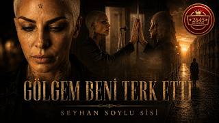 Seyhan Soylu Sisi - Gölgem Beni Terk Etti (4K )