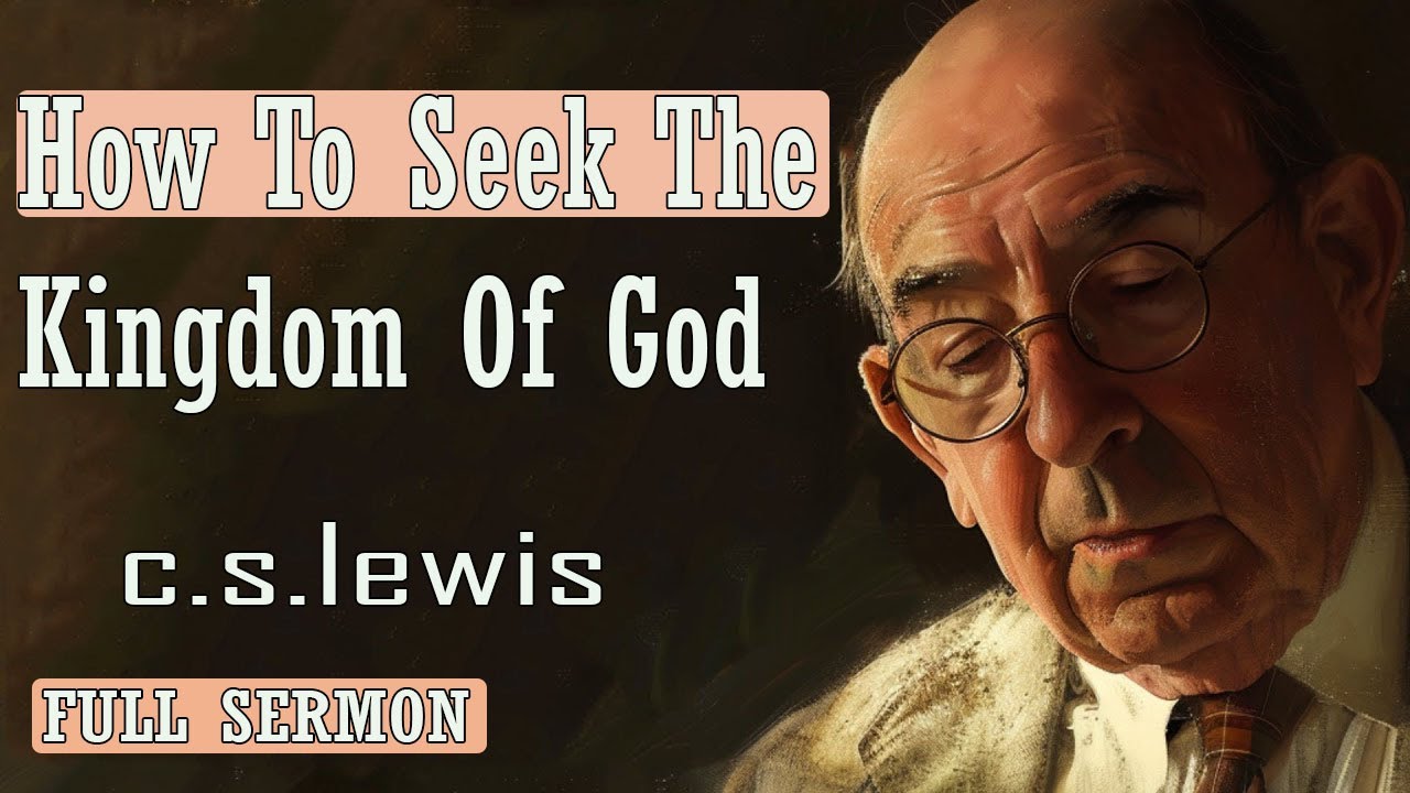 C S Lewis message - How To Seek The Kingdom Of God