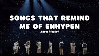 Song That Remind Me Of Enhypen ★2 Hour Playlist★