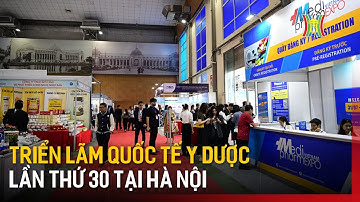 Triển lãm Quốc tế y dược lần thứ 30 tại Hà Nội | Tin tức