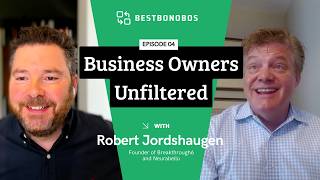 Business Owners Unfiltered Episode 4: Robert Jordshaugen on Transforming Healthcare