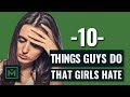 10 Things Guys Do That Girls Hate - Unattractive Things Men UNKNOWINGLY Do