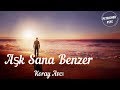 Koray Avcı - Aşk Sana Benzer (Şarkı Sözü/Lyrics) HD