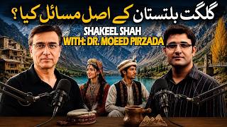Moeed Pirzada & Shakeel Shah: GB Gilgit Baltistan, Real Problems Beyond Elections & Politics? 