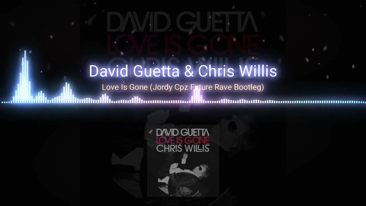 David Guetta & Chris Willis | Love Is Gone (Jordy CopZ Future Rave Bootleg)