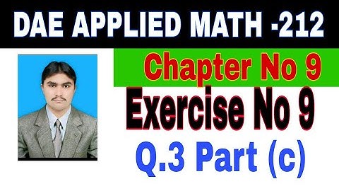 DAE Math 212|| 2nd year || Applied Mathematics- 212||Chapter 9 ||Exercise 9|| Question 3 Part c