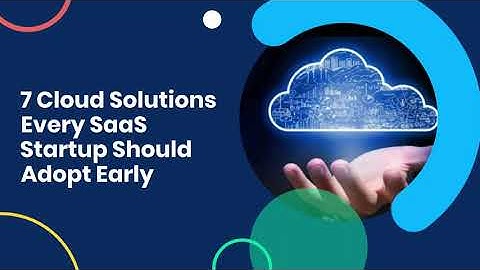 7 Cloud Solutions Every SaaS Startup Should Adopt Early | Boost Growth & Scalability