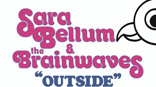 Sara Bellum and the Brainwaves - OUTSIDE (Official Lyric Video)