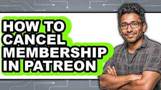 How to Cancel Membership in Patreon - Easy Guide