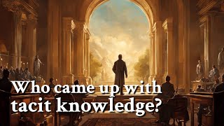 Who Came Up With Tacit Knowledge? Philosophy