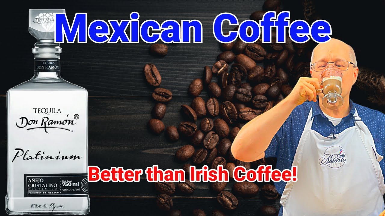 Mexican Coffee is Better Than Irish Coffee?