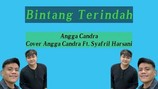 Bintang Terindah-Angga Candra|Cover Angga Candra Ft. Syafril Harsani (Liriks) #suwandisenlirik