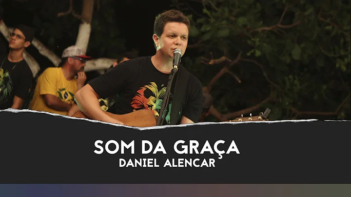 Daniel Alencar | Som da Graa part. Laura Souguelli...