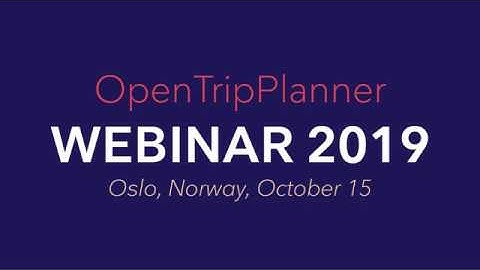 OpenTripPlanner Webinar at Entur, October 2019