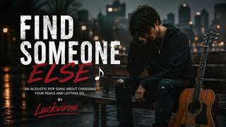 Find Someone Else   Emotional Acoustic Pop Song  By Luckvirox 2026 viralsong englishsong
