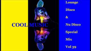 Lounge Disco &amp; Nu Disco special  Mix Vol 39