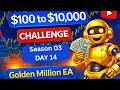 100$ to 10,000$ Challenge Day 14 Complete | 250$ Profit with Golden Million EA