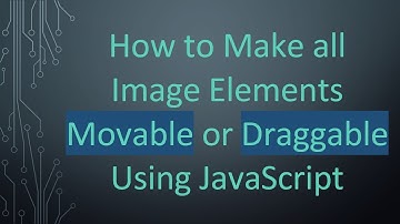 How to Make all Image Elements Movable or Draggable Using JavaScript