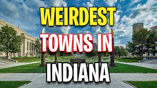 The 10 Weirdest Towns in Indiana