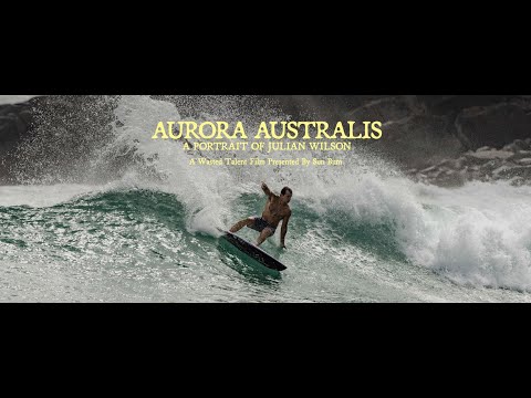 Aurora Australis, A Portrait of Julian Wilson.  A Wasted Talent Film Presented By Sun Bum