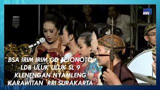 Bsa Irim irim Gd Tejonoto Ldr Uluk uluk Sl 9 Klenengan Nyamleng Karawitan  RRI Surakarta