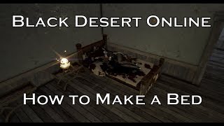 How to Make a Bed - Black Desert Online (BDO) - 2019