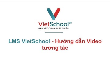 LMS VietSchool - Hướng dẫn tạo video tương tác