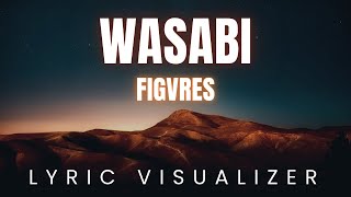 Figvres - Wasabi Lyric Visualizer