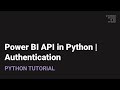 Power BI in Python | Authentication