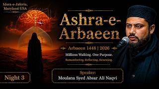 Ashra-e-Arbaeen | 3rd Majlis | Urdu | Moulana Absar Naqvi | Safar 15 1448/2026 | Idara-e-Jaferia