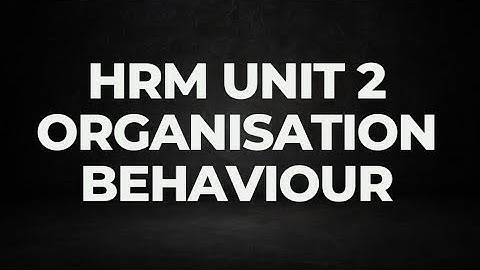 L4 || ORGANISATIONAL BEHAVIOUR || UNIT 2 || THEORY || PART 1 ||HRM ELECTIVE