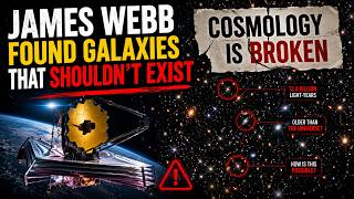 James Webb Found Galaxies That Shouldn’t Exist — Cosmology Is Broken