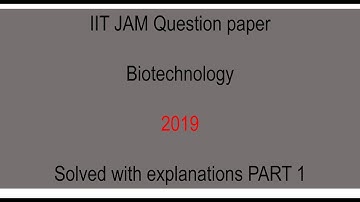 IIT JAM Biotechnology 2019 Question paper solved with explanations Part 1