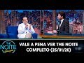 Vale a Pena Ver The Noite - Completo | The Noite (25/01/20)