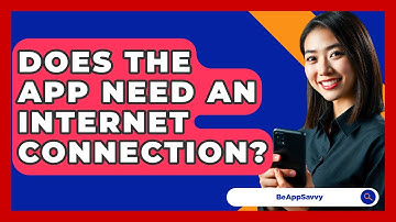 Does The App Need An Internet Connection? - Be App Savvy