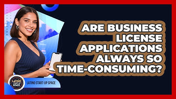 Are Business License Applications Always So Time-consuming? - Latino Start Up Space