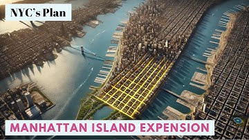 The Manhattan Island Expansion: New York Plans To Expand